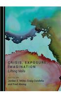 Crisis, Exposure, Imagination: Lifting Veils