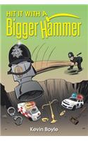 Hit It With A Bigger Hammer