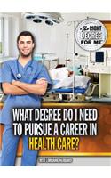 What Degree Do I Need to Pursue a Career in Health Care?