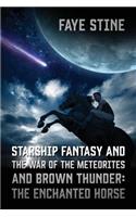 Starship Fantasy and the War of the Meteorites & Brown Thunder: The Enchanted Horse