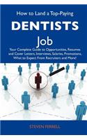 How to Land a Top-Paying Dentists Job: Your Complete Guide to Opportunities, Resumes and Cover Letters, Interviews, Salaries, Promotions, What to Expe