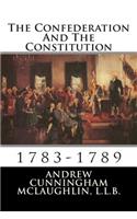The Confederation and the Constitution: 1783-1789: (English)