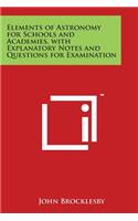 Elements of Astronomy for Schools and Academies, with Explanatory Notes and Questions for Examination