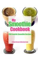 My Smoothie Cookbook: 200 Favorite Smoothie Recipes