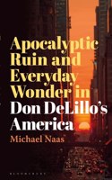 Apocalyptic Ruin and Everyday Wonder in Don Delillo's America