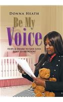 Be My Voice: Hope & Desire to Save Lives Lost to Abortion!(English)