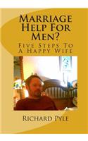 Marriage Help for Men?: Five Steps to a Happy Wife
