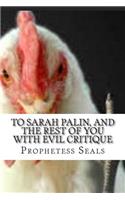 To Sarah Palin, and the Rest of You With Evil Critique