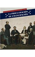 La Proclamación de Emancipación (Emancipation Proclamation): (Documentos de la Democracia de Estados Unidos (Documents Of)