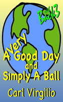 A Very Good Day and Simply A Ball: (English)