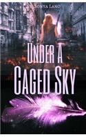 Under a Caged Sky
