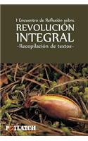I Encuentro de Reflexión sobre Revolución Integral: Recopilación de textos(1 Revolución Integral)