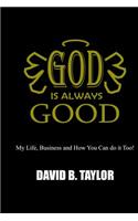 God Is Always Good: My Life, Business and How You can do it too!