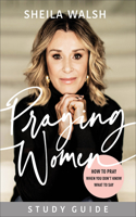 Praying Women Study Guide – How to Pray When You Don`t Know What to Say