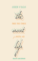 The Secret Life: Three True Stories of the Digital Age