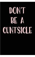 Don't Be A Cuntsicle: Blank Lined Journal