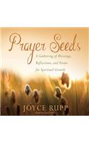 Prayer Seeds: A Gathering of Blessings, Reflections, and Poems for Spiritual Growth: A Gathering of Blessings, Reflections, and Poems for Spiritual Growth