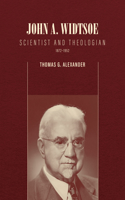 John A. Widtsoe: Scientist and Theologian, 1872-1952