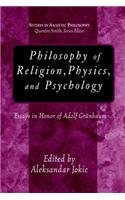 Philosophy of Religion, Physics, And Psychology: Essays in Honor of Adolph Grunbaum