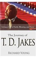 The Journey of T.D. Jakes: Living a Life of Faith, Blessing, and Favor