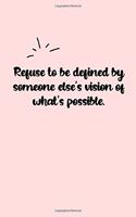 Refuse to be defined by someone else's vision of what's possible. Dot Grid Bullet Journal: A minimalistic dotted bullet Bullet Journal / Notebook /Journal /planner/ dairy/ calligraphy Book / lettering book/Gratitude journal/ bullet journal