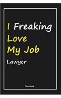 I Freaking Love My Job Lawyer: Lawyer Notebook with Unique Touch For Every Lawyer - Diary - 120 Pages(6''x9'') - Lined Blank Notebook -Gift for Woman, Gift from Husband, Gift for 