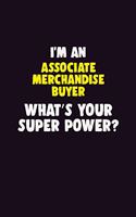 I'M An Associate Merchandise Buyer, What's Your Super Power?: 6X9 120 pages Career Notebook Unlined Writing Journal