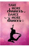 Take More Chances Dance More Dances