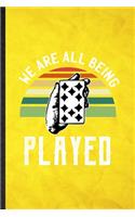 We Are All Being Played: Funny Blank Lined Lucky Card Game Player Notebook/ Journal, Graduation Appreciation Gratitude Thank You Souvenir Gag Gift, Novelty Cute Graphic 110 