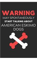 Warning May Spontaneously Start Talking About American Eskimo Dogs