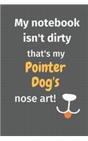 My notebook isn't dirty that's my Pointer Dog's nose art: For Pointer Dog Fans