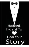 Husband, I want to hear your story: A guided journal to tell me your memories, keepsake questions.This is a great gift to Dad, grandpa, granddad, father and uncle from family members, 