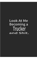 Look at me becoming a Trucker and shit: Lined Notebook, Daily Journal 120 lined pages (6 x 9), Inspirational Gift for friends and folks, soft cover, matte finish