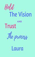 Hold The Bision and Trust The Process Laura's: 2020 New Year Planner Goal Journal Gift for Laura / Notebook / Diary / Unique Greeting Card Alternative