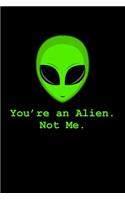 Alien Youre an alien not me