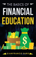 The Basics of Financial Education: A Guide for Beginners on How to Grow the Right Skills for Financial Freedom and Economic Independence. Improve Your Business Position in Finance and