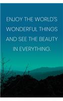 Inspirational Quote Notebook - 'Enjoy The World's Wonderful Things And See The Beauty In Everything.' - Inspirational Journal to Write in: Medium College-Ruled Journey Diary, 110 page, Lined, 6x9 (15.2 x 22.9 cm)