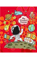 My Student Planner: A School Homework Diary Notebook Journal for Kids Who Love Space and Astronauts Student Planner Organizer Class Schedule Book Geared To Outer Space 