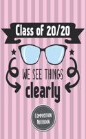 Composition Notebook Class Of 20/20 We See Things Clearly: Blank Notebook for Class of 2020 Seniors Graduation Lined Journal 100 Pages, College Ruled Pink