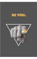 Be You.: Notebook / Simple Blank Lined Writing Journal / For Self Love / Quote / Happiness / Mental Health / Inspiration / Confidence / Gratitude / Positivit