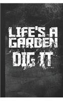 Life's A Garden Dig It