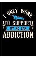 I Only Work To Support My RC Car Addiction: Blank Lined Journal Notebook, 150 Pages, Soft Matte Cover, 6 x 9
