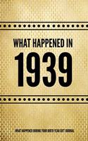 What Happened In 1939 - What Happened During Your Birth Year Gift Journal: The Year You Were Born Book 7.5x9.25 120 Pg Journal Notebook Better Than A Card Birthday Retirement Cheap Gift