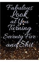 Fabulous Look at You Turning Seventy Five and Shit: Funny 75th Birthday Sarcastic Gag Gift. Glamorous Joke Notebook Present & Sketchbook Diary Keepsake. Young in heart