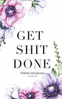 Get shit done Diabetic glucose log book