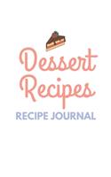 Dessert Recipes Recipe Journal: 6 x 9 Inches 100 Pages Blank Recipe Notebook