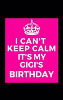 I Can't Keep Calm It's My Gigi's Birthday