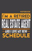 Notebook REAL ESTATE AGENT: I'm a retired REAL ESTATE AGENT and I love my new Schedule - 120 dotgrid Pages - 6" x 9" - Retirement Journal