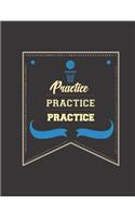 Practice Practice Practice