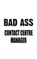 Bad Ass Contact Centre Manager: Funny Contact Centre Manager Notebook, Contact Centre Managing/Organizer Journal Gift, Diary, Doodle Gift or Notebook - 6 x 9 Compact Size, 109 Blan